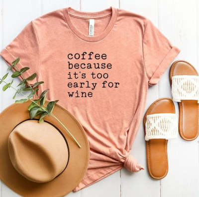 Coffee Is Too Early For Wine, Printed Short Sleeves